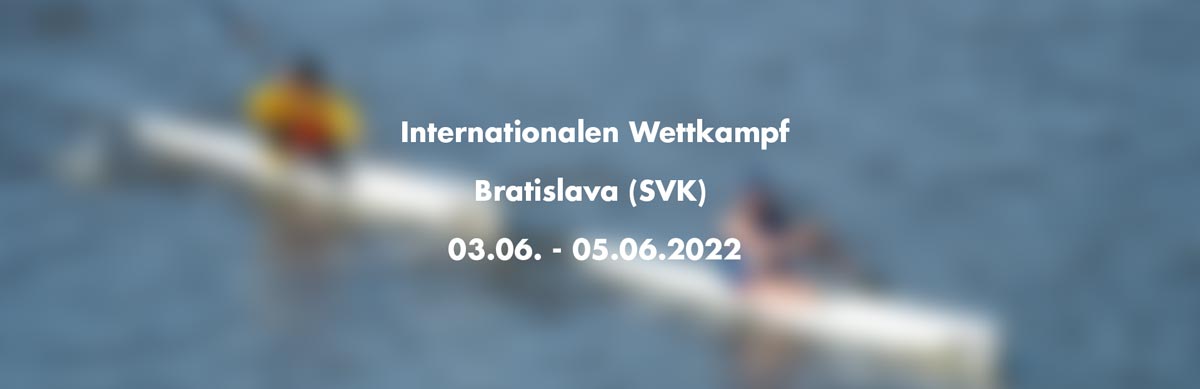 Zwei Potsdamer Athleten bei Internationalen Kanu-Wettkampf Bratislava (SVK) 3.6. -5.6.2022